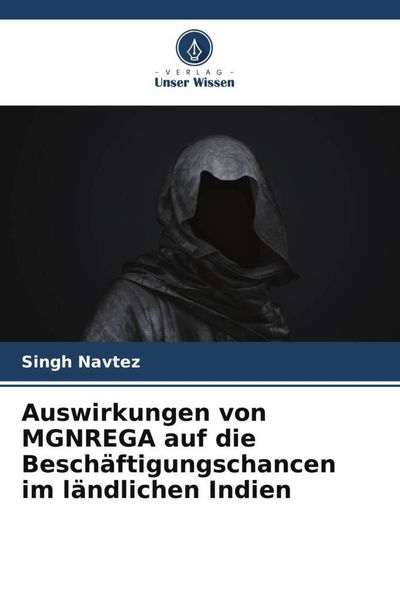 Auswirkungen von MGNREGA auf die Beschäftigungschancen im ländlichen Indien, Taschenbuch von Singh Navtez, Verlag Unser Wissen, 9786205388631