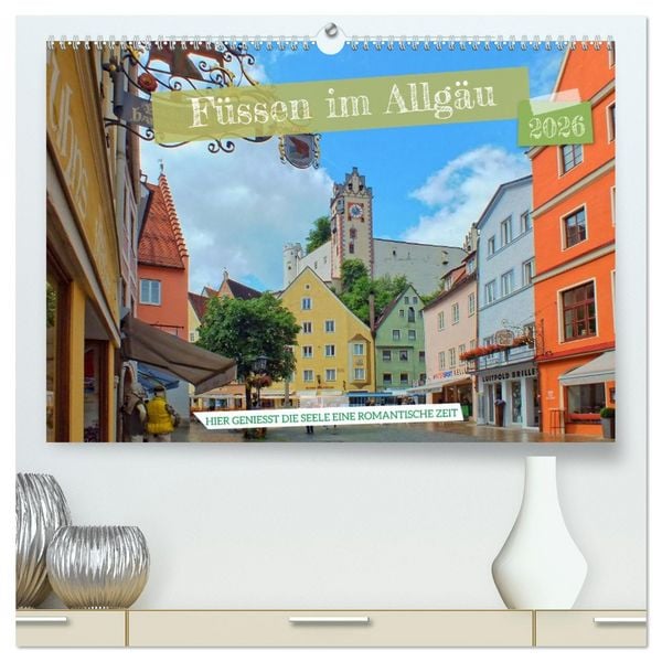 Produktbild: F&uuml;ssen im Allg&auml;u &ndash; Hier genie&szlig;t die Seele eine romantische Zeit (hochwertiger Premium Wandkalender 2026 DIN A2 quer), Kunstdruck in Hochglanz