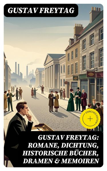 Produktbild: Gustav Freytag: Romane, Dichtung, Historische B&uuml;cher, Dramen & Memoiren