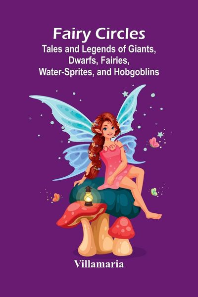 Produktbild: Fairy Circles; Tales and Legends of Giants, Dwarfs, Fairies, Water-Sprites, and Hobgoblins