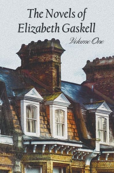 Produktbild: The Novels of Elizabeth Gaskell, Volume One, Including Mary Barton, Cranford, Ruth and North and South