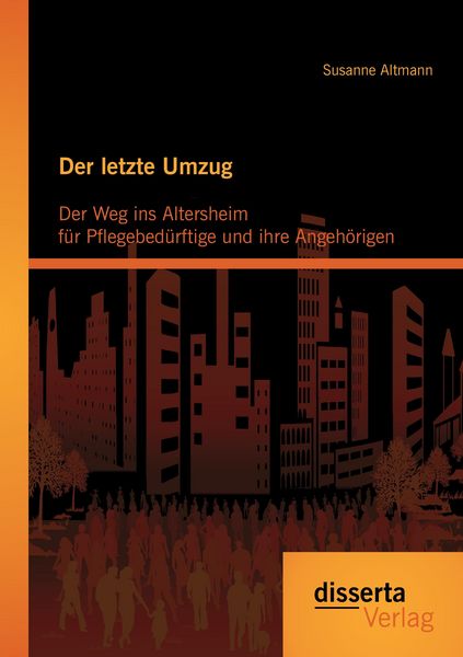Produktbild: Der letzte Umzug: Der Weg ins Altersheim f&uuml;r Pflegebed&uuml;rftige und ihre Angeh&ouml;rigen