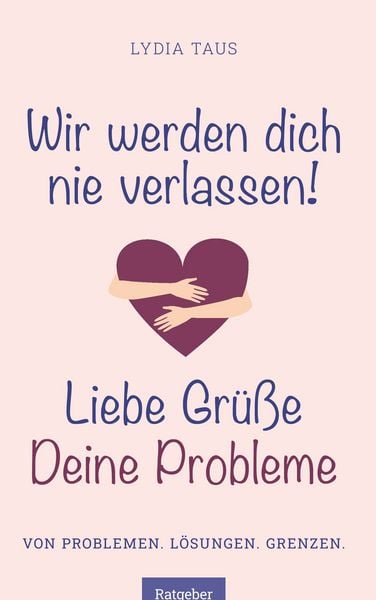Produktbild: Wir werden Dich nie verlassen! Liebe Gr&uuml;&szlig;e. Deine Probleme