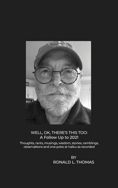 Produktbild: Well, OK, There's This Too: Thoughts, rants, musings, wisdom, stories, ramblings, observations and one poke at haiku as recorded
