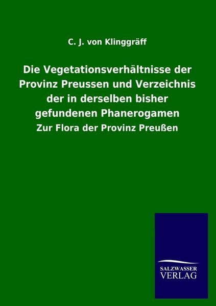 Produktbild: Die Vegetationsverh&auml;ltnisse der Provinz Preussen und Verzeichnis der in derselben bisher gefundenen Phanerogamen