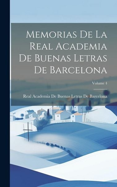 Produktbild: Memorias De La Real Academia De Buenas Letras De Barcelona; Volume 4
