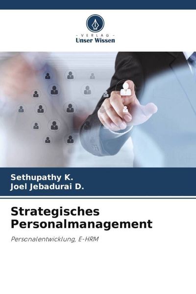 Strategisches Personalmanagement, Taschenbuch von Sethupathy K. , Joel Jebadurai D., Verlag Unser Wissen, 9786205069646
