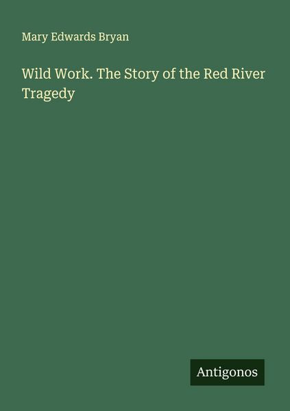 Produktbild: Wild Work. The Story of the Red River Tragedy