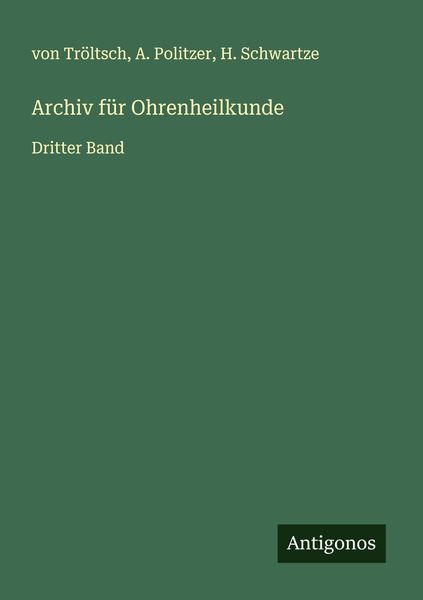 Archiv für Ohrenheilkunde, Taschenbuch von Tröltsch , A. Politzer , H. Schwartze, Antigonos Verlag, 9783386327312