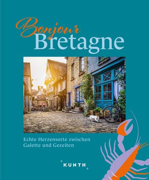 KUNTH Bonjour Bretagne, Gebundene Ausgabe von Christa Pöppelmann, Kunth Verlag, 978-3-96965-252-7