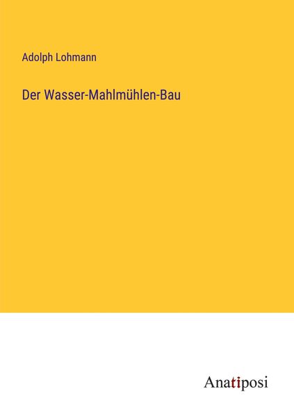 Produktbild: Der Wasser-Mahlm&uuml;hlen-Bau