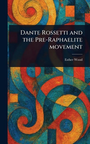 Produktbild: Dante Rossetti and the Pre-Raphaelite Movement