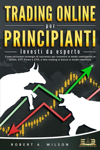 Produktbild: TRADING ONLINE PER PRINCIPIANTI - Investi da esperto: Come utilizzare strategie di successo per investire in modo intelligente in azioni, ETF, Forex e