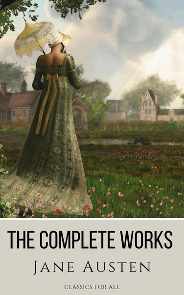 Produktbild: The Complete Works of Jane Austen: (In One Volume) Sense and Sensibility, Pride and Prejudice, Mansfield Park, Emma, Northanger Abbey, Persuasion, Lad