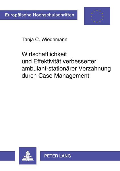 Produktbild: Wirtschaftlichkeit und Effektivit&auml;t verbesserter ambulant-station&auml;rer Verzahnung durch Case Management