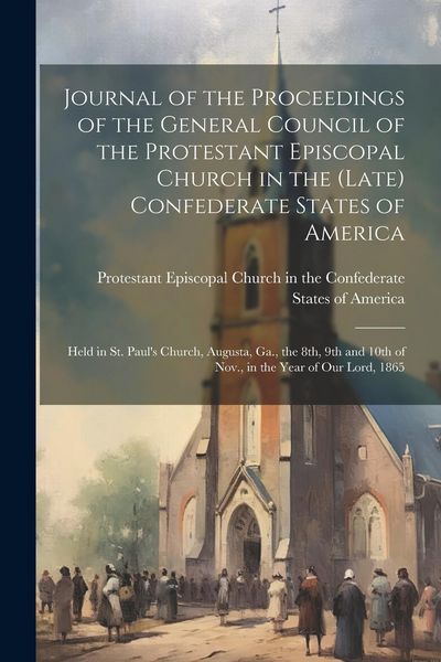 Produktbild: Journal of the Proceedings of the General Council of the Protestant Episcopal Church in the (late) Confederate States of America: Held in St. Paul's C