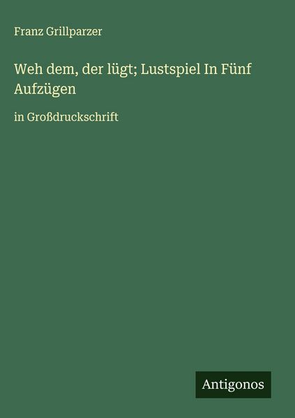 Produktbild: Weh dem, der l&uuml;gt; Lustspiel In F&uuml;nf Aufz&uuml;gen