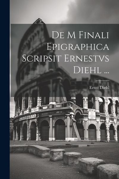 Produktbild: De M Finali Epigraphica Scripsit Ernestvs Diehl ...