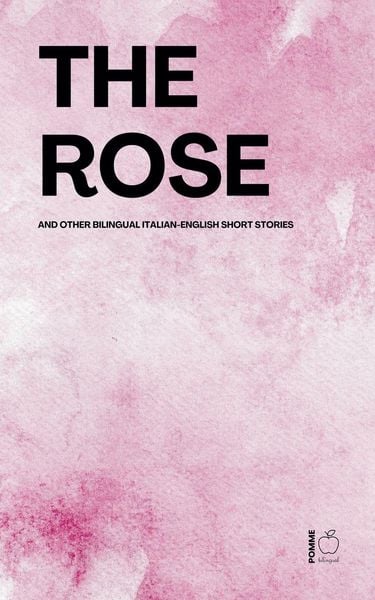 Produktbild: The Rose And Other Bilingual Italian-English Short Stories