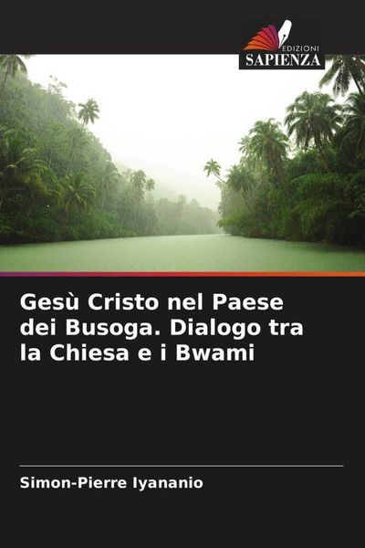 Produktbild: Ges&ugrave; Cristo nel Paese dei Busoga. Dialogo tra la Chiesa e i Bwami
