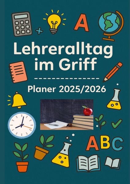 Produktbild: Lehreralltag im Griff - Planer 2025/2026:Strukturiert durch das Schuljahr mit &Uuml;bersicht, Herz und System