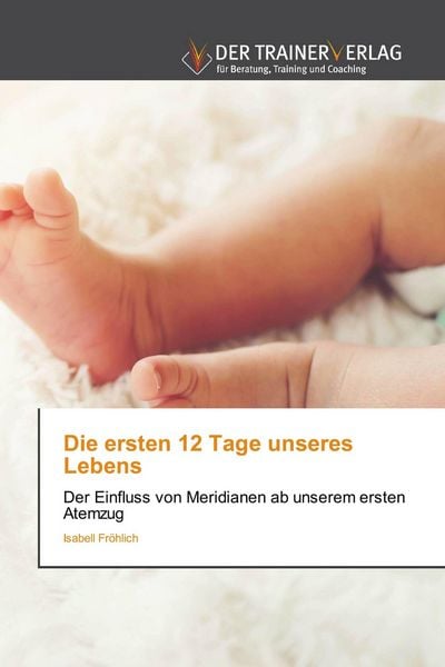 Die ersten 12 Tage unseres Lebens, Taschenbuch von Isabell Fröhlich, Trainerverlag, 9786200769954