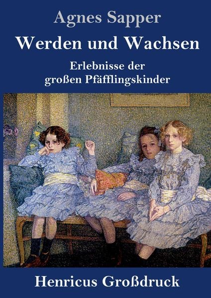 Werden und Wachsen (Großdruck), Gebundene Ausgabe von Agnes Sapper, Henricus - Edition Deutsche Klassik GmbH, Berlin, 9783847846451