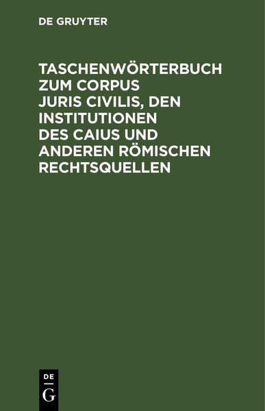 Produktbild: Taschenw&ouml;rterbuch zum Corpus juris civilis, den Institutionen des Caius und anderen r&ouml;mischen Rechtsquellen
