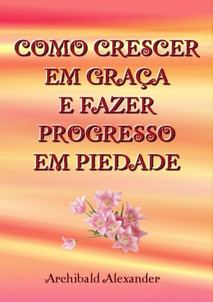 Produktbild: Como Crescer Em Gra&ccedil;a E Fazer Progresso Em Piedade
