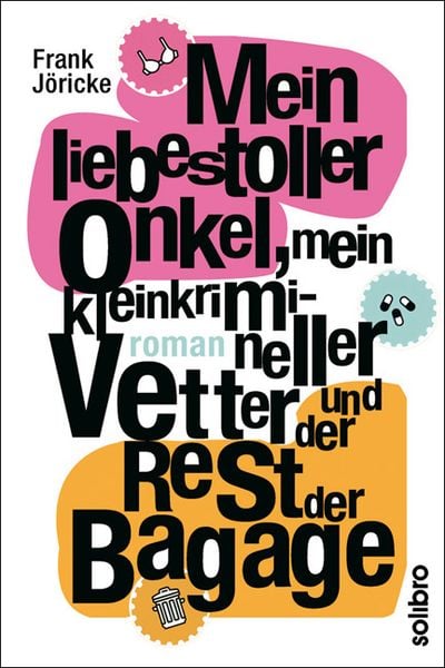 Produktbild: Mein liebestoller Onkel, mein kleinkrimineller Vetter und der Rest der Bagage