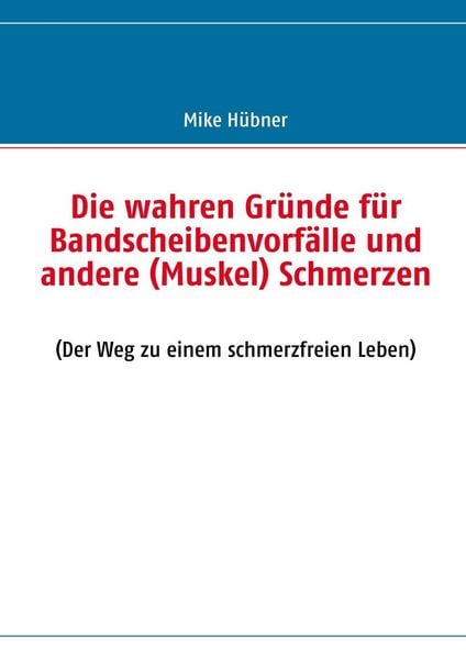 Produktbild: Die wahren Gr&uuml;nde f&uuml;r Bandscheibenvorf&auml;lle und andere (Muskel) Schmerzen