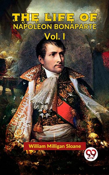 Produktbild: The Life Of Napoleon Bonaparte Vol.I
