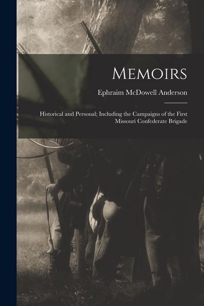 Produktbild: Memoirs: Historical and Personal; Including the Campaigns of the First Missouri Confederate Brigade