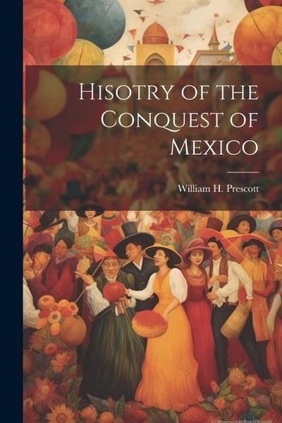 Produktbild: Hisotry of the Conquest of Mexico