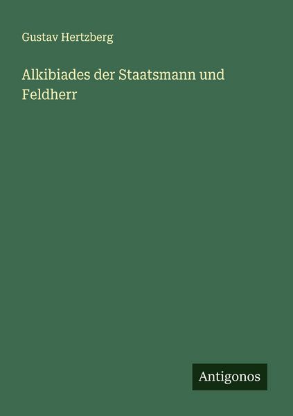 Produktbild: Alkibiades der Staatsmann und Feldherr