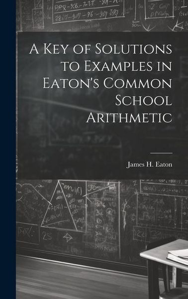 Produktbild: A Key of Solutions to Examples in Eaton's Common School Arithmetic