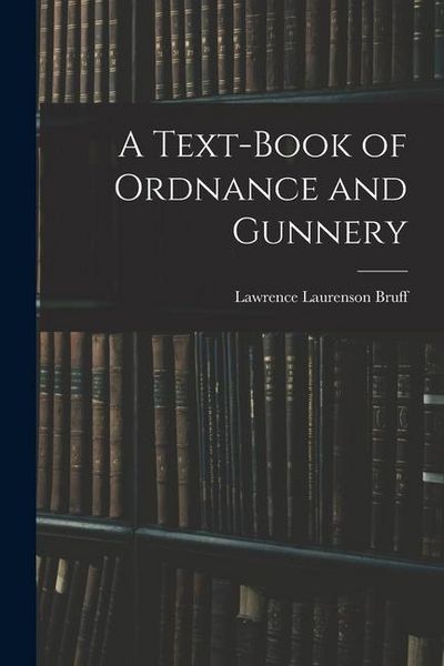 Produktbild: A Text-Book of Ordnance and Gunnery