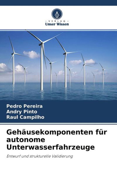 Gehäusekomponenten für autonome Unterwasserfahrzeuge, Taschenbuch von Pedro Pereira , Andry Pinto , Raul Campilho, Verlag Unser Wissen, 9786204561547