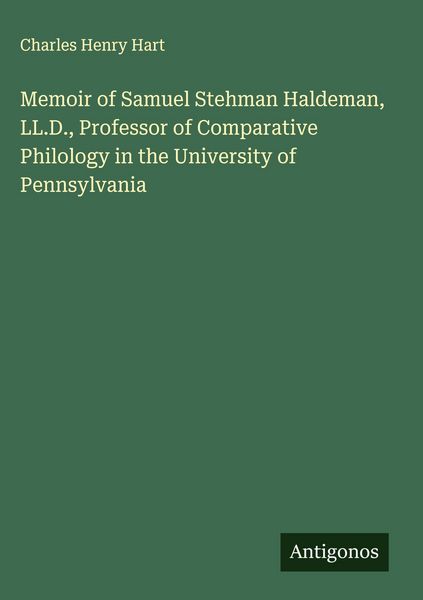 Produktbild: Memoir of Samuel Stehman Haldeman, LL.D., Professor of Comparative Philology in the University of Pennsylvania