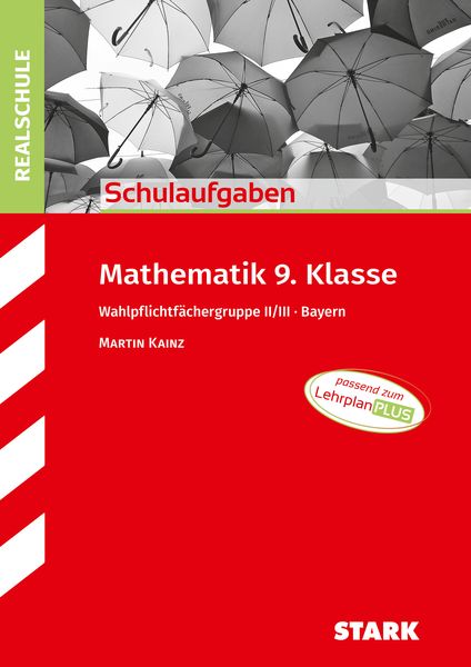 STARK Mathematik II/III 9. Klasse - Schulaufgaben Realschule Bayern, Taschenbuch von Martin Kainz, Stark Verlag GmbH, 978-3-8490-5647-6
