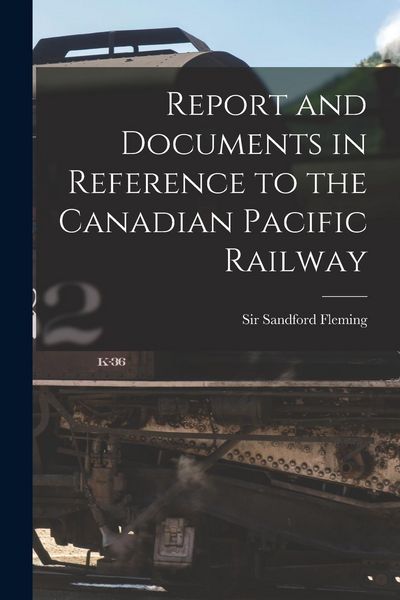 Produktbild: Report and Documents in Reference to the Canadian Pacific Railway [microform]
