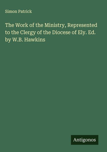 Produktbild: The Work of the Ministry, Represented to the Clergy of the Diocese of Ely. Ed. by W.B. Hawkins