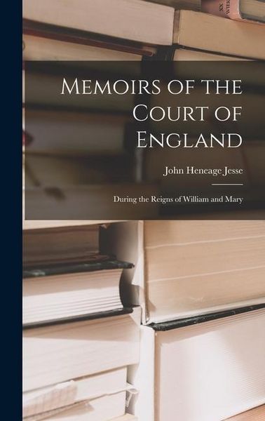 Produktbild: Memoirs of the Court of England: During the Reigns of William and Mary
