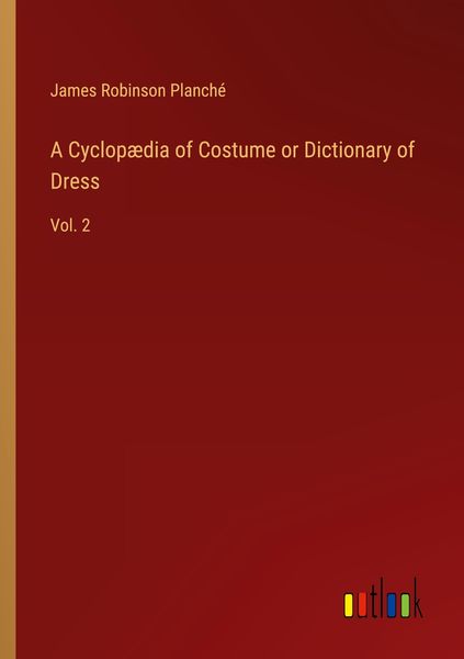 Produktbild: A Cyclop&aelig;dia of Costume or Dictionary of Dress