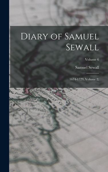 Produktbild: Diary of Samuel Sewall: 1674-1729, Volume 2;; Volume 6