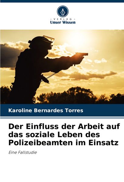 Produktbild: Der Einfluss der Arbeit auf das soziale Leben des Polizeibeamten im Einsatz