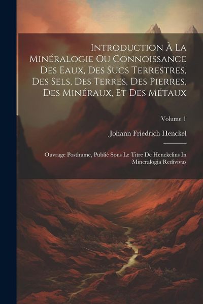 Produktbild: Introduction &Agrave; La Min&eacute;ralogie Ou Connoissance Des Eaux, Des Sucs Terrestres, Des Sels, Des Terres, Des Pierres, Des Min&eacute;raux, Et Des M&eacute;taux: Ouvrage P