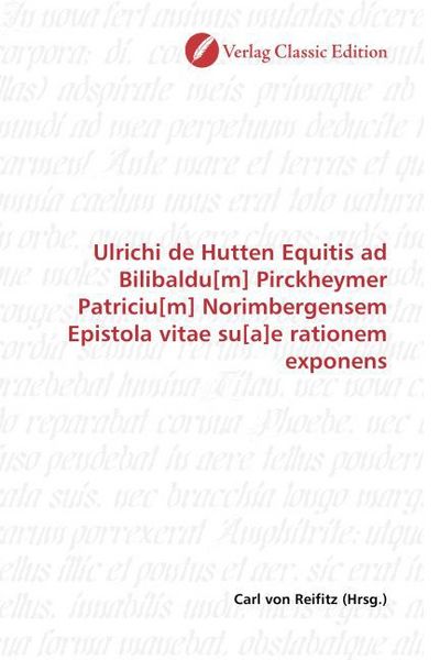 Produktbild: Ulrichi de Hutten Equitis ad Bilibaldu[m] Pirckheymer Patriciu[m] Norimbergensem Epistola vitae su[a]e rationem exponens