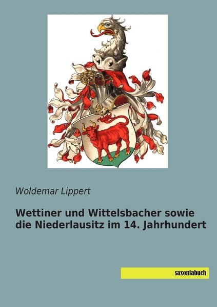 Wettiner und Wittelsbacher sowie die Niederlausitz im 14. Jahrhundert, Taschenbuch von , Saxoniabuch.de, 9783957704320