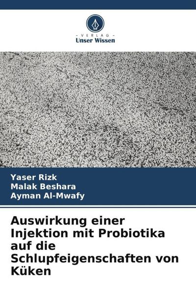 Auswirkung einer Injektion mit Probiotika auf die Schlupfeigenschaften von Küken, Taschenbuch von Yaser Rizk , Malak Beshara , Ayman Al-Mwafy, Verlag